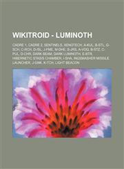 Wikitroid - Luminoth Cadre 1, Cadre 2, Sentinels, Xenotech, A-Kul, B-Stl, G-Sch, C-Rch, D-Isl, J-Fme, M-Dhe, S-Jrs, A-Voq, B-Stz, C-Pul, D-Chr, Dark Beam, Dark Luminoth, E-Btr, Hibernetic stasis chamber, I-Sha, Ingsmasher Missile Launcher, J-Gnk, K-Tch,,1234845121,9781234845124