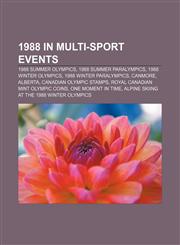 1988 in multi-sport events 1988 Summer Olympics, 1988 Summer Paralympics, 1988 Winter Olympics, 1988 Winter Paralympics, Canmore, Alberta,1156918960,9781156918968