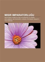 Mısır imparatorluğu Antik Mısır, Rosetta Taşı, Kleopatra VII, Kadeş Antlaşması, Ani Papirüsü, Luksor, Pothinus, Andjety, The Ogdoad,1232931136,9781232931133