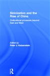 Sinicization and the Rise of China Civilizational Processes Beyond East and West 1st Edition,0415809525,9780415809528