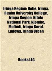 Iringa Region Hehe, Iringa, Ruaha University College, Kitulo National Park, Njombe, Mufindi, Iringa Rural, Ludewa, Iringa Urban,115562520X,9781155625201