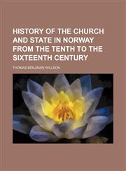 History of the church and state in Norway from the tenth to the sixteenth century,1150920521,9781150920523