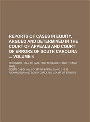 Reports of cases in equity, argued and determined in the Court of appeals and Court of errors of South Carolina  Volume 4; December, 1844, to [May, 1846 November, 1850, to May, 1868],1153980959,9781153980951