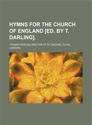 Hymns for the Church of England [ed. by T. Darling].,1459085590,9781459085596