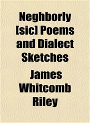 Neghborly [sic] Poems and Dialect Sketches,115216953X,9781152169531