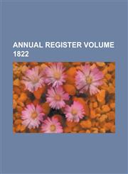Annual Register Volume 1822,1236766644,9781236766649