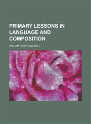 Primary Lessons in Language and Composition,1234381532,9781234381530