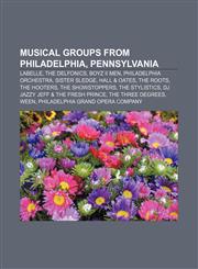 Musical groups from Philadelphia, Pennsylvania Labelle, The Delfonics, Boyz II Men, Philadelphia Orchestra, Sister Sledge, Hall & Oates,1157706002,9781157706007