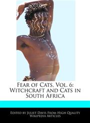 Fear of Cats, Vol. 6 Witchcraft and Cats in South Africa,1241724911,9781241724917