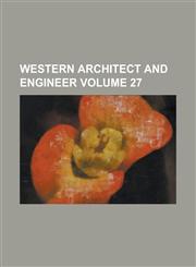 Western Architect and Engineer Volume 27,1153556987,9781153556989
