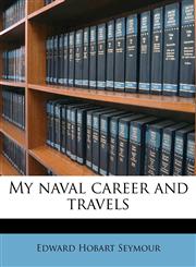 My naval career and travels,1176408062,9781176408067