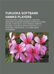 Fukuoka SoftBank Hawks players Tsuyoshi Wada, Toshiya Sugiuchi, Nobuhiko Matsunaka, Munenori Kawasaki, Kazumi Saito, Kenji Johjima,1155858956,9781155858951