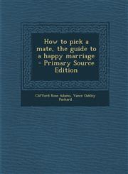 How to Pick a Mate, the Guide to a Happy Marriage - Primary Source Edition,1293638730,9781293638736