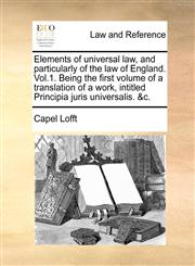 Elements of universal law, and particularly of the law of England. Vol.1. Being the first volume of a translation of a work, intitled Principia juris universalis. &c.,1140901052,9781140901051