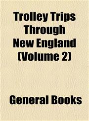 Trolley Trips Through New England (Volume 2),1153194872,9781153194877