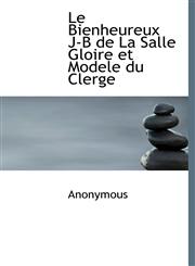 Le Bienheureux J-B de La Salle  Gloire et Modele du Clerge,1113921285,9781113921284