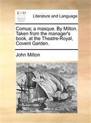 Comus; a masque. By Milton. Taken from the manager's book, at the Theatre-Royal, Covent Garden.,1140997653,9781140997658