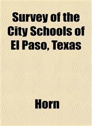 Survey of the City Schools of El Paso, Texas,1152807986,9781152807983