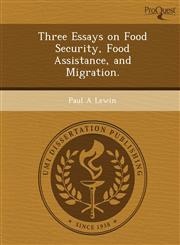 Three Essays on Food Security, Food Assistance, and Migration.,1249041961,9781249041962