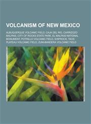 Volcanism of New Mexico Albuquerque Volcanic Field, Caja del Rio, Carrizozo Malpais, City of Rocks State Park, El Malpais National Monument, P,1230655999,9781230655994