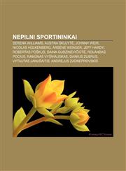 Nepilni Sportininkai Serena Williams, Austra Skujytė, Johnny Weir, Nicolas Hülkenberg, Arsène Wenger, Jeff Hardy, Robertas Poškus,1232982326,9781232982326