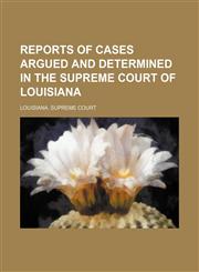 Reports of Cases Argued and Determined in the Supreme Court of Louisiana (Volume 8;&nbsp;v. 59),1150158107,9781150158100