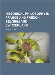 Historical Philosophy in France and French Belgium and Switzerland,1150348828,9781150348822