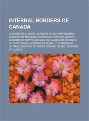 Internal Borders of Canada Borders of Alberta, Borders of British Columbia, Borders of Manitoba, Borders of New Brunswick,1155992911,9781155992914