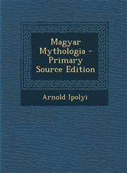 Magyar Mythologia - Primary Source Edition,1294894897,9781294894896