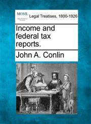 Income and federal tax reports.,1240090218,9781240090211