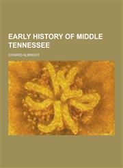 Early History of Middle Tennessee,123020086X,9781230200866