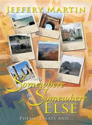 From Somewhere to Somewhere Else Poems, Essays And...,1483654036,9781483654034