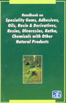 Handbook on Speciality Gums, Adhesives, Oils, Rosin and Derivatives, Resins, Oleoresins, Katha, Chemicals with Other Natural Products Also Knows as 'The Complete Technology Book on Natural Products (Forest Based),8178330253,9788178330259