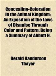 Concealing-Coloration in the Animal Kingdom; An Exposition of the Laws of Disguise Through Color and Pattern Being a Summary of Abbott H.,1154947815,9781154947816