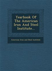 Yearbook of the American Iron and Steel Institute...,1249932785,9781249932789