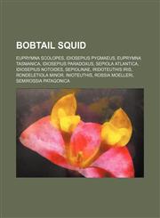 Bobtail squid Euprymna scolopes, Idiosepius pygmaeus, Euprymna tasmanica, Idiosepius paradoxus, Sepiola atlantica, Idiosepius notoides,1155329422,9781155329420