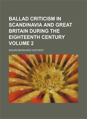 Ballad criticism in Scandinavia and Great Britain during the eighteenth century Volume 2,1154167585,9781154167580