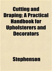Cutting and Draping; A Practical Handbook for Upholsterers and Decorators,1152017918,9781152017917
