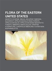 Flora of the Eastern United States Nearctic ecozone, Smilax, Asclepias tuberosa, Bloodroot, Appalachian-Blue Ridge forests, Appalachian balds,1156473462,9781156473467