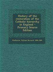 History of the restoration of the Catholic hierarchy in England - Primary Source Edition,1295707403,9781295707409