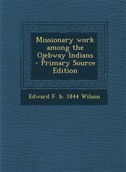 Missionary Work Among the Ojebway Indians - Primary Source Edition,1294408062,9781294408062