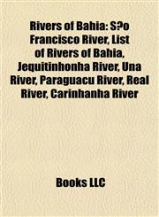 Rivers of Bahia São Francisco River, List of Rivers of Bahia, Jequitinhonha River, Una River, Paraguaçu River, Real River, Carinhanha River,1155837932,9781155837932