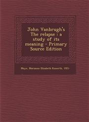 John Vanbrugh's the Relapse A Study of Its Meaning - Primary Source Edition,1293756792,9781293756799