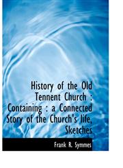 History of the Old Tennent Church Containing : a Connected Story of the Church's life, Sketches,1115778560,9781115778565