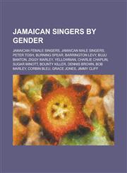 Jamaican Singers by Gender Jamaican Female Singers, Jamaican Male Singers, Peter Tosh, Burning Spear, Barrington Levy, Buju Banton,1155958144,9781155958149