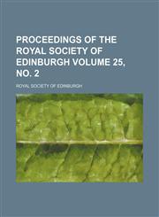 Proceedings of the Royal Society of Edinburgh Volume 25, no. 2,1130782646,9781130782646