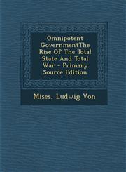 Omnipotent Governmentthe Rise of the Total State and Total War - Primary Source Edition,1294659693,9781294659693
