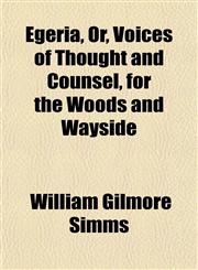 Egeria, Or, Voices of Thought and Counsel, for the Woods and Wayside,1152105620,9781152105621