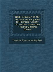 Noel's Souvenir of the Fortieth Annual Picnic [Of] Berrien County Old Settlers Association - Primary Source Edition,1287621201,9781287621201
