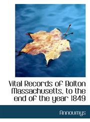 Vital Records of Bolton Massachusetts, to the end of the year 1849,1116432412,9781116432411